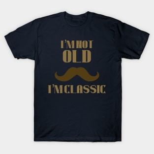 I’m not old i’m classic T-Shirt